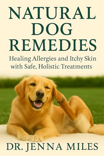 Natural Dog Remedies: Healing Allergies and Itchy Skin with Safe, Holistic Treatments (English Edition)