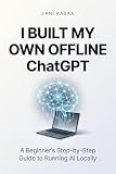 I Built My Own Offline ChatGPT: A Beginner-Friendly Guide to Running Your Own Private AI on a Low-End/High-End Laptop (4GB–8GB-16GB RAM, No Coding Required)