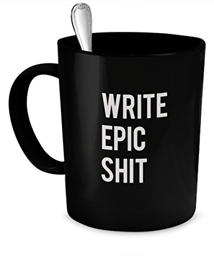 Writer mug - Write Epic Shit mug - Perfect Quality Coffee Mug Gift for Writer, Author and Novelist