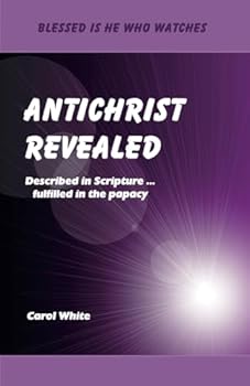 Paperback Antichrist Revealed: Described in Scripture ... fulfilled in the papacy (Blessed Is He Who Watches) Book