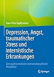 Depression, Angst, traumatischer Stress und internistische Erkrankungen: Eine psychosomatische und somatopsychische Perspektive