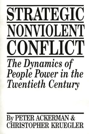 Strategic Nonviolent Conflict: The Dynamics of People Power in the Twentieth Century