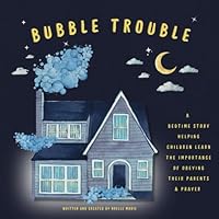 Bubble Trouble: A Christian Book For Kids About Obeying Your Parents, Prayer & Gods Forgiveness B0CWXFSTBF Book Cover