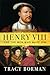 Henry VIII: And the Men Who Made Him