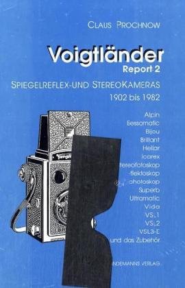 Voigtländer Report 2: Spiegelreflex- und StereoKameras 1902 - 1982