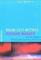 Raum - Zeit - Mythos. Richard Wagner und die modernen Naturwissenschaften. 3434504877 Book Cover