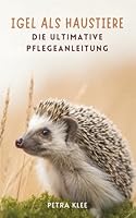Igel Als Haustiere: Die Ultimative Pflegeanleitung B0G31Q6P11 Book Cover