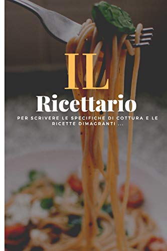 il ricettario: Un ricettario personalizzato dove puoi scrivere le ricette dei piatti più buoni e sfiziosi che hai creato (Italian Edition)