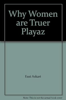 Paperback Why Women are Truer Playaz Book