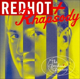 Red Hot + Rhapsody The Gershwin Groove