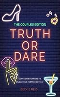 The Couples Truth or Dare Edition - Sexy Conversations to Know Your Partner Better! : Spice up Your Relationship with This Naughty Game 1672180074 Book Cover