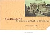  À la découverte des anciennes fortifications de Cambrai