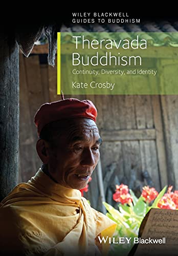 Theravada Buddhism: Continuity, Diversity, and Identity (Wiley-Blackwell Guides to Buddhism)