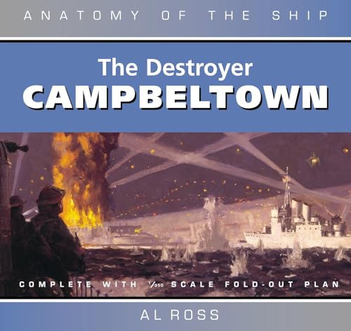 Destroyer Campbeltown: Anatomy of the Ship Series