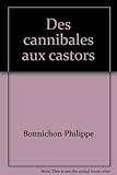 bonnichon pascal  Des cannibales aux castors