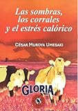 LAS SOMBRAS, LOS CORRALES Y EL ESTRÉS CALÓRICO: Guía para combatir con Éxito al Estrés Calórico de las Vacas Lecheras. (Maestria en Productividad Lechera: ... la Ganaderia Moderna nº 4) (Spanish Edition)