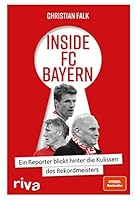 Inside FC Bayern: Ein Reporter blickt hinter die Kulissen des Rekordmeisters 3742313770 Book Cover