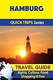 Hamburg Travel Guide (Quick Trips Series): Sights, Culture, Food, Shopping & Fun