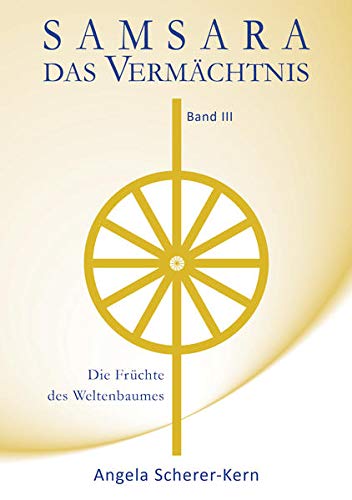 SAMSARA - Das Vermächtnis: Die Früchte des Weltenbaumes SAMSARA - Das Vermächtnis: Die Früchte des Weltenbaumes