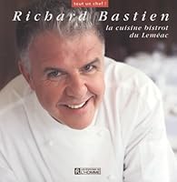 Richard Bastien: La Cuisine Bistrot Du Leméac 2761919831 Book Cover