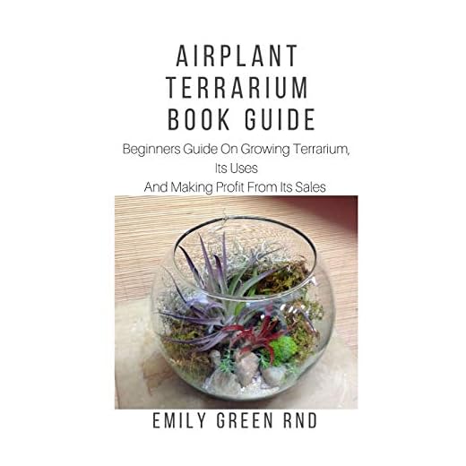 Airplant Terrarium Book Guide: Beginners guide on growing terrarium, its uses and how to make profit from it sales