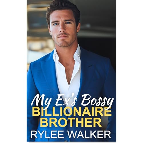 My Ex's Bossy Billionaire Brother Audiolibro Por Rylee Walker arte de portada