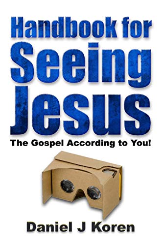 Handbook for Seeing Jesus: The Gospel according to you (Jesus in 20/20 Handbook)