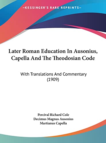 Later Roman Education In Ausonius, Capella And The Theodosian Code: With Translations And Commentary (1909)