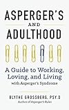 Aspergers and Adulthood: A Guide to Working, Loving, and Living With Aspergers Syndrome