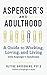 Aspergers and Adulthood: A Guide to Working, Loving, and Living With Aspergers Syndrome