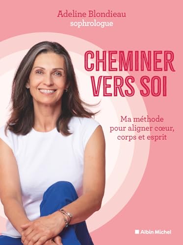 Cheminer vers soi: Ma méthode pour aligner tête, coeur, corps