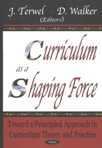 Curriculum As a Shaping Force: Toward a Principled Approach in Curriculum Theory and Practice