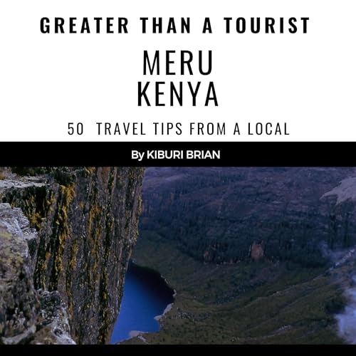 Greater Than a Tourist - Meru Kenya: 50 Travel Tips from a Local by Kiburi Brian, Greater Than a Tourist episode artwork