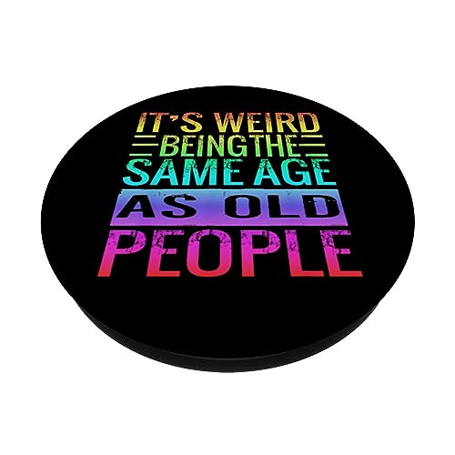 Its Weird Being The Same Age As Old People Saying PopSockets Adhesive PopGrip, Black - Image 2