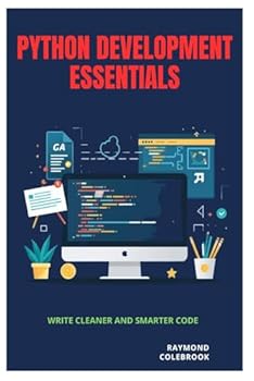 Python Development Essentials: Write Cleaner and Smarter Code