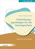 Entwicklungspsychologie für die Ganztagsschule: Kinder von 6 bis 12 Jahren. Qualität in Hort, Schulkindbetreuung und Ganztagsschule
