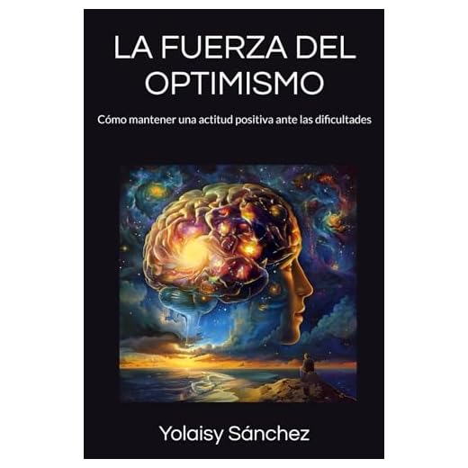 LA FUERZA DEL OPTIMISMO: Cómo mantener una actitud positiva ante las dificultades