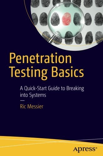Penetration Testing Basics: A Quick-Start Guide to Breaking into Systems by Ric Messier (2016-07-15)