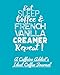 Eat Sleep Coffee and French Vanilla Creamer Repeat!: A Caffeine Addict's Ideal Coffee Journal