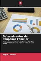 Determinantes da Poupança Familiar: Evidências da Administração Municipal de Adis Abeba 6205337002 Book Cover