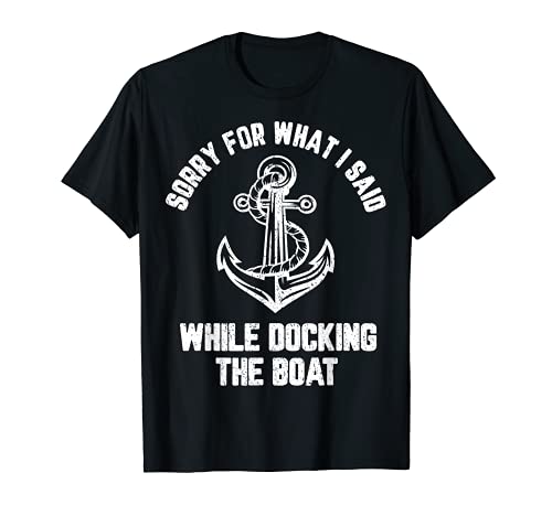 Funny Boating Sorry What I Said Docking Boat T-Shirt