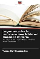 La guerre contre le terrorisme dans le Marvel Cinematic Universe: Une analyse du film « Captain America : The Winter Soldier » (en anglais) (French Edition) 6208786347 Book Cover