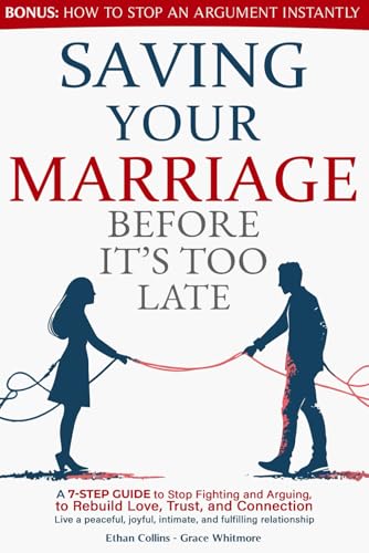 Saving Your Marriage Before It's Too Late: A 7-Step Guide to Stop...