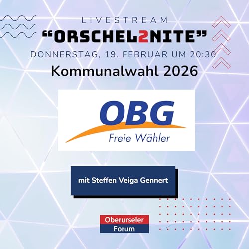 ORSCHEL2NITE: Kommunalwahl 2026 - OBG (Oberurseler B&uuml;rgergemeinschaft) mit Steffen Veiga Gennert