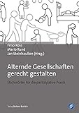Alternde Gesellschaften gerecht gestalten: Stichwörter für die partizipative Praxis - Herausgeber: Friso Ross, Mario Rund, Jan Steinhaußen Peter Alheit, Monika Alisch, Jochen Becker-Ebel, Christine Brendebach, Monika Burmester, Bettina Brüschweiler, Lars Charbonnier, Stefan Dreßke, Kim de Groote, Frank Eckardt, Ann-Christin Heming, Rainer Hirt, Ulrike Hüllemann, Senka Karic, Katharina Kirsch-Soriano da Silva, Thomas Klie, Franz Kolland, Ursula Köstler, Benjamin Krasemann, Susanne Kümpers, Ronald Lutz, Michael May, Dennis Michels, Nina Oelkers, Rolf Pfeiffer, Mareike Popp, Dr. sc. Eckhard Priller, Thomas Putz, Markus Rebstock, Christian Reutlinger, Rebekka Rohner, Harald Rüßler, Roland Schmidt, Frank Schulz-Nieswandt, Christoph Stoik, Anna Wanka, Norbert Wohlfahrt 