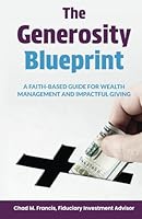 The Generosity Blueprint: A Faith-Based Guide for Wealth Management and Impactful Giving 1963911873 Book Cover