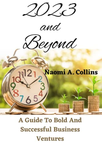 2023 And Beyond: A Guide To Bold And Successful Business Ventures
