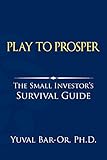 Play to Prosper: The Small Investor's Survival Guide