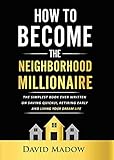 The Neighborhood Millionaire: The Simplest Book Ever Written on Saving Quickly, Retiring Early and Living Your Dream Life