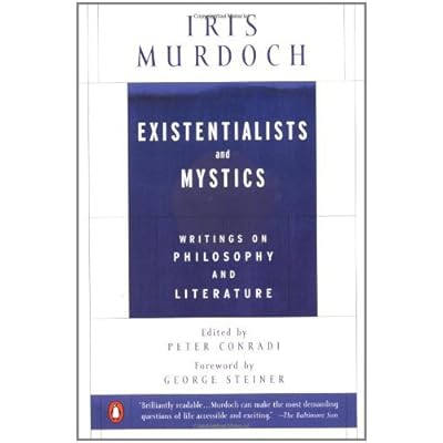 By Iris Murdoch Existentialists and Mystics